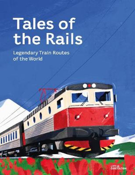 Tales of the Rails: Legendary Train Routes of the World by Ryan Johnson