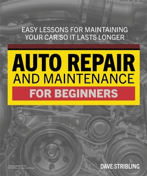 Auto Repair & Maintenance for Beginners by Dave Stribling 9780744076561