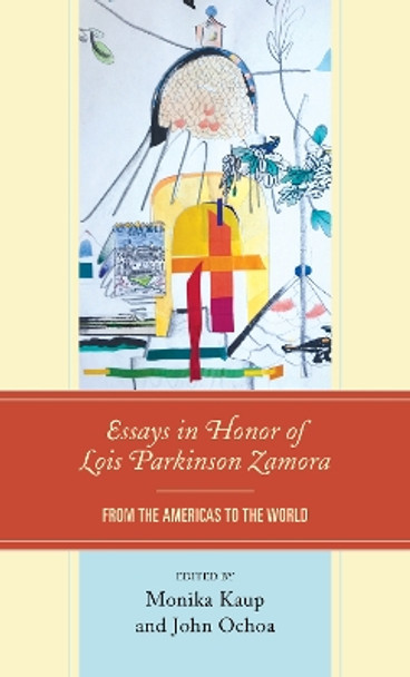 Essays in Honor of Lois Parkinson Zamora: From the Americas to the World by John Ochoa 9781793636683