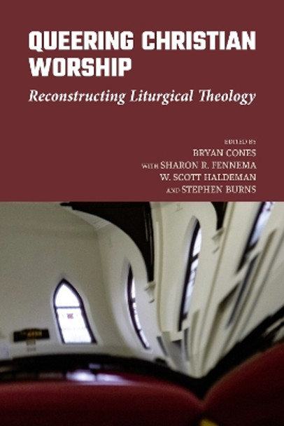 Queering Christian Worship: Reconstructing Liturgical Theology by Bryan Cones 9781640656482