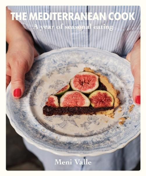 The Mediterranean Cook: A year of seasonal eating by Meni Valle 9781922754875