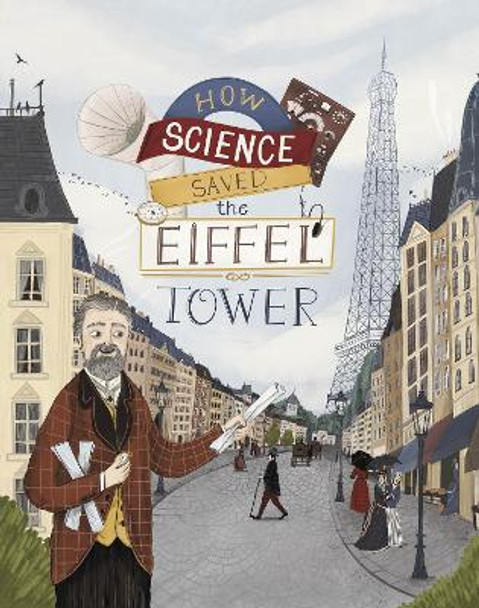 How Science Saved the Eiffel Tower by Emma Bland Smith 9781398244986