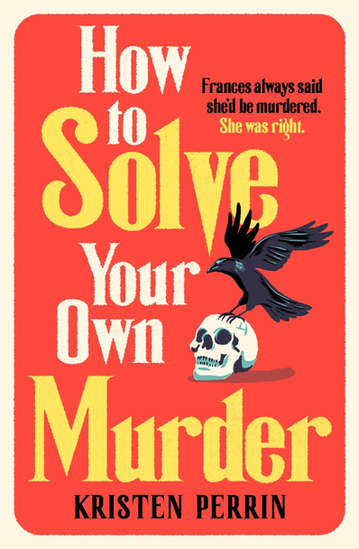 How To Solve Your Own Murder by Kristen Perrin 9781529430059