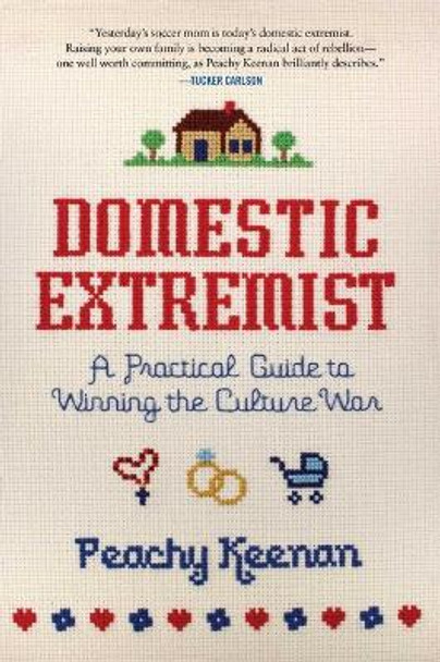 Domestic Extremist: A Practical Guide to Winning the Culture War by Peachy Keenan 9781684515271