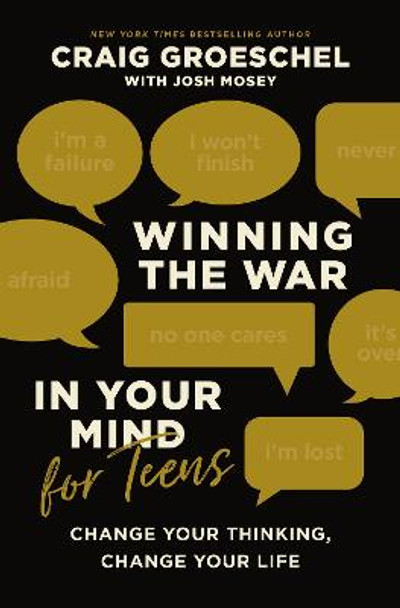 Winning the War in Your Mind for Teens: Change Your Thinking, Change Your Life by Craig Groeschel