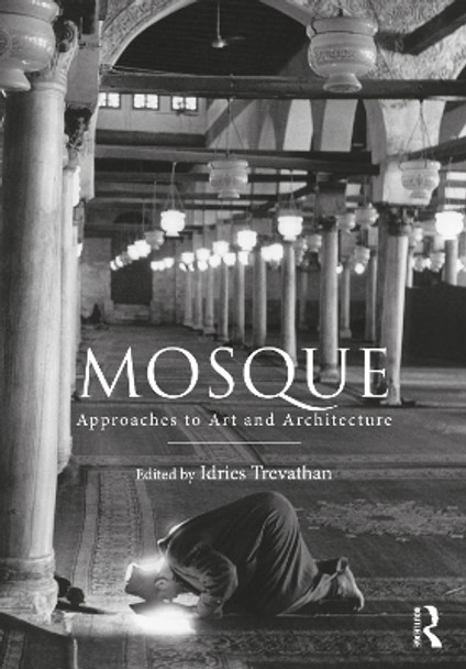 Mosque: Approaches to Art and Architecture by Idries Trevathan 9781032510750