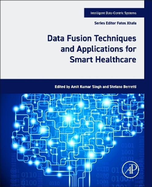 Data Fusion Techniques and Applications for Smart Healthcare by Amit Kumar Singh 9780443132339