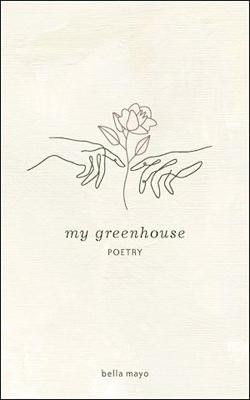My Greenhouse by Bella Mayo