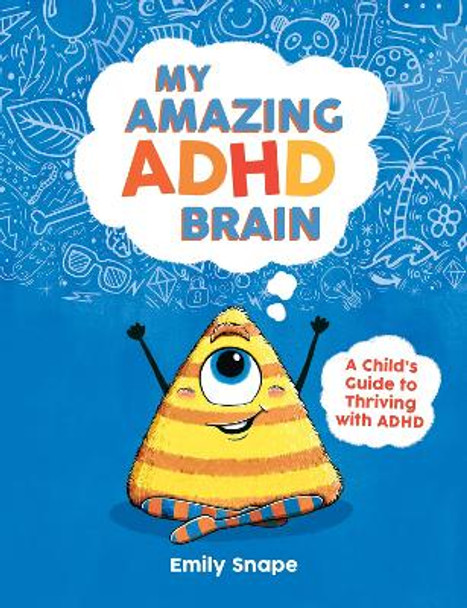 My Amazing ADHD Brain: A Child's Guide to Thriving with ADHD by Emily Snape 9781837991266