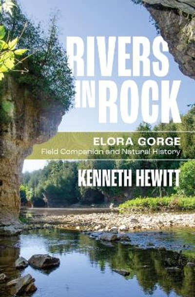 Rivers in Rock: Elora Gorge Field Companion and Natural History by Kenneth Hewitt 9781771125802