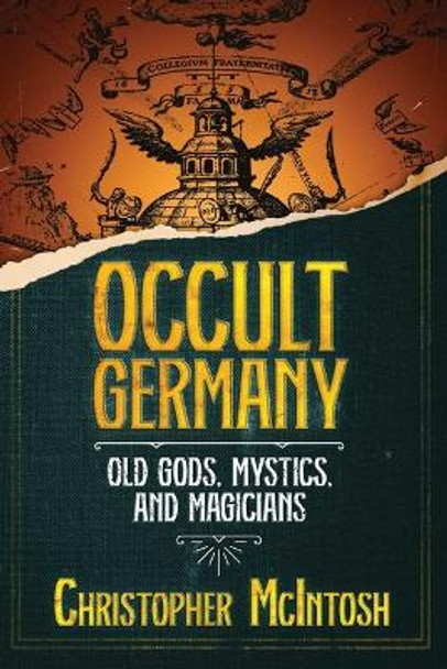 Occult Germany: Old Gods, Mystics, and Magicians by Christopher McIntosh 9781644117347