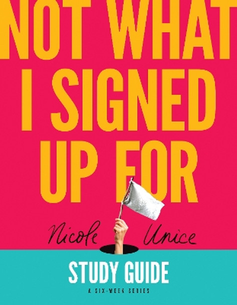 Not What I Signed Up For Study Guide by Nicole Unice 9781496448705