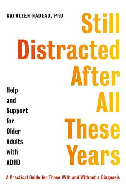 Still Distracted After All These Years: Help and Support for Older Adults with ADHD by Kathleen Nadeau 9781472147882