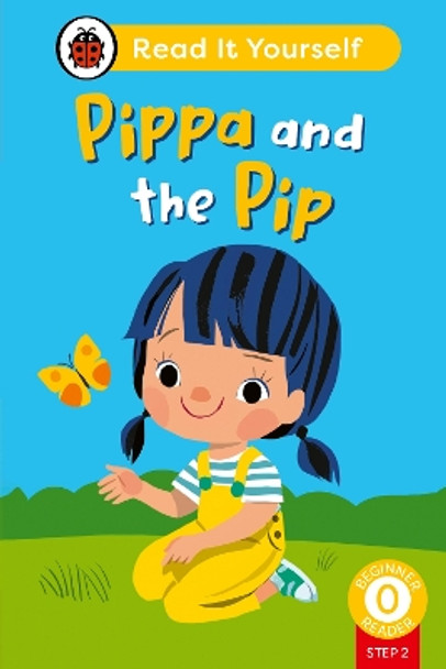 Pippa and the Pip (Phonics Step 2): Read It Yourself - Level 0 Beginner Reader by Ladybird 9780241564301