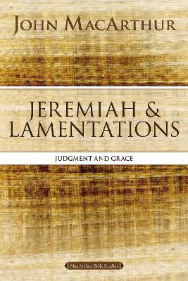Jeremiah and Lamentations: Judgment and Grace by John F. MacArthur 9780310123828