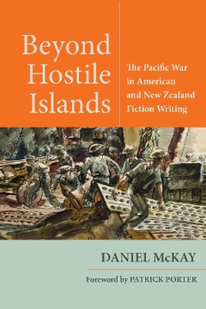 Beyond Hostile Islands: The Pacific War in American and New Zealand Fiction Writing by Daniel McKay 9781531505165