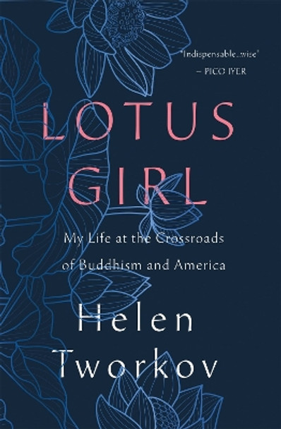 Lotus Girl: My Life at the Crossroads of Buddhism and America by Helen Tworkov 9781250321558