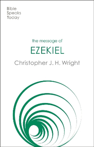 The Message of Ezekiel: A New Heart And A New Spirit by Christopher J H Wright 9781789744323