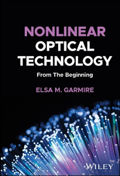 Nonlinear Optical Technology: From The Beginning by Elsa Garmire 9781119508359