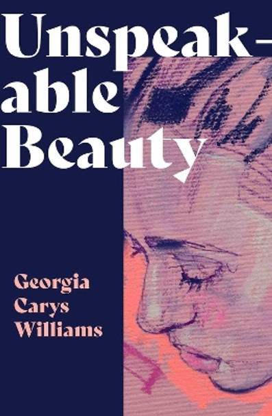 Unspeakable Beauty by Georgia Carys Williams 9781914595424