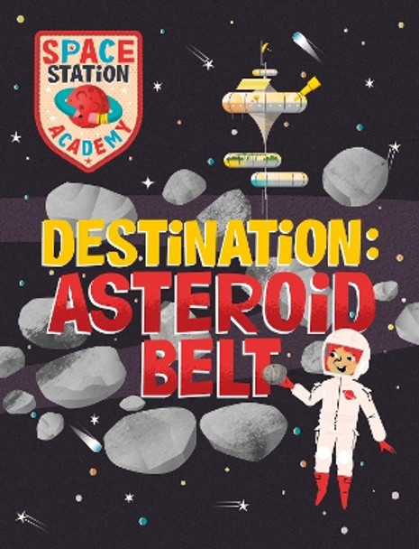 Space Station Academy: Destination Asteroid Belt by Sally Spray 9781526320742