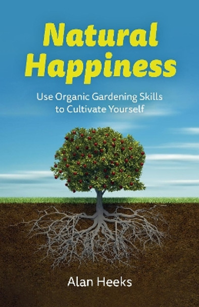 Natural Happiness: Use Organic Gardening Skills to Cultivate Yourself by Evelyn Elsaesser 9781803414966