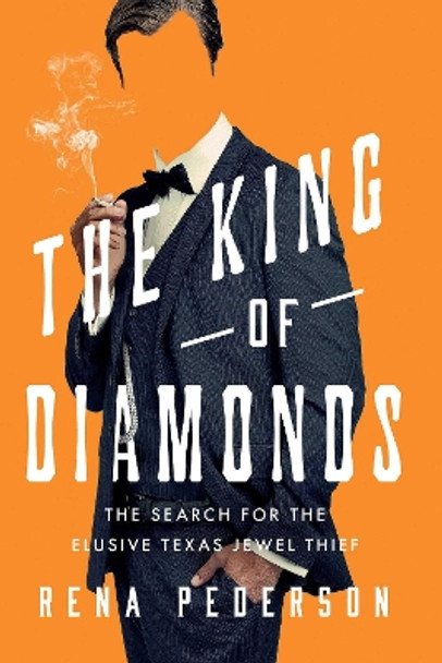 The King of Diamonds: The Search for the Elusive Texas Jewel Thief by Rena Pederson 9781639366057