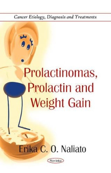 Prolactinomas, Prolactin & Weight Gain by Erika C. O. Naliato 9781617282843