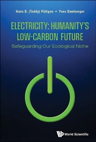 Electricity: Humanity's Low-carbon Future - Safeguarding Our Ecological Niche by Hans B (Teddy) Puttgen 9789811229305