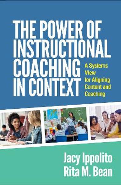 The Power of Instructional Coaching in Context: A Systems View for Aligning Content and Coaching by Jacy Ippolito 9781462554027