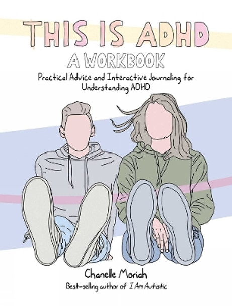 This Is Adhd: A Workbook: Practical Advice and Interactive Journaling for Understanding ADHD by Chanelle Moriah 9781646046126