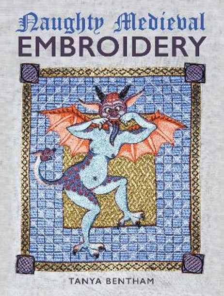 Naughty Medieval Embroidery by Tanya Bentham 9780719843471