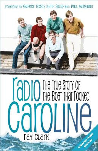 Radio Caroline: The True Story of the Boat that Rocked by Ray Clark 9781803996813