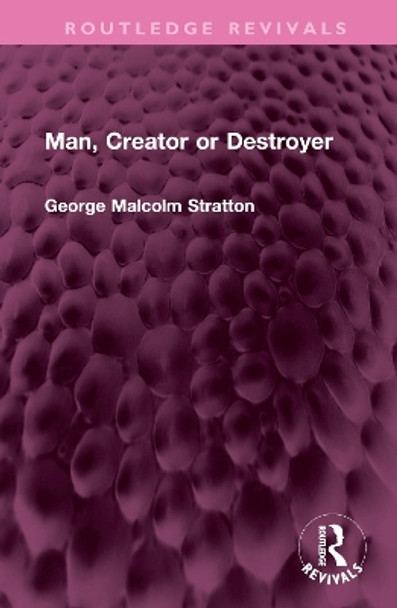 Man, Creator or Destroyer by George Malcolm Stratton 9781032747774