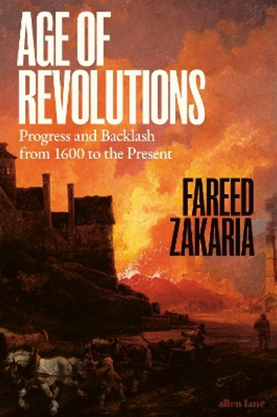 Age of Revolutions: Progress and Backlash from 1600 to the Present by Fareed Zakaria 9780241692417