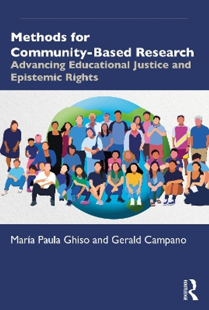 Methods for Community-Based Research: Advancing Educational Justice and Epistemic Rights by María Paula Ghiso 9781032246673