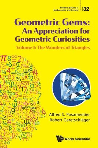 Geometric Gems: An Appreciation For Geometric Curiosities - Volume I: The Wonders Of Triangles by Alfred S Posamentier 9789811281914