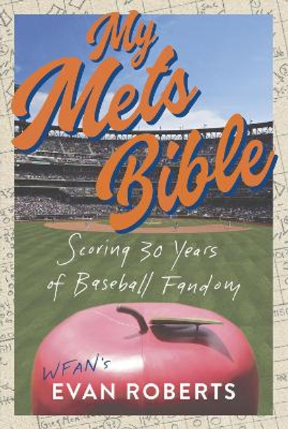 My Baseball Bible: Scoring 30 Years of Mets Fandom by Evan Roberts 9781637273357