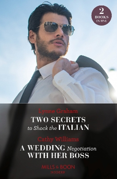 Two Secrets To Shock The Italian / A Wedding Negotiation With Her Boss (Mills & Boon Modern) by Lynne Graham 9780263320022