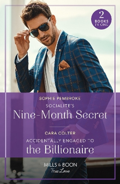 Socialite's Nine-Month Secret / Accidentally Engaged To The Billionaire: Socialite's Nine-Month Secret (Twin Sister Swap) / Accidentally Engaged to the Billionaire (Mills & Boon True Love) by Sophie Pembroke 9780263321296