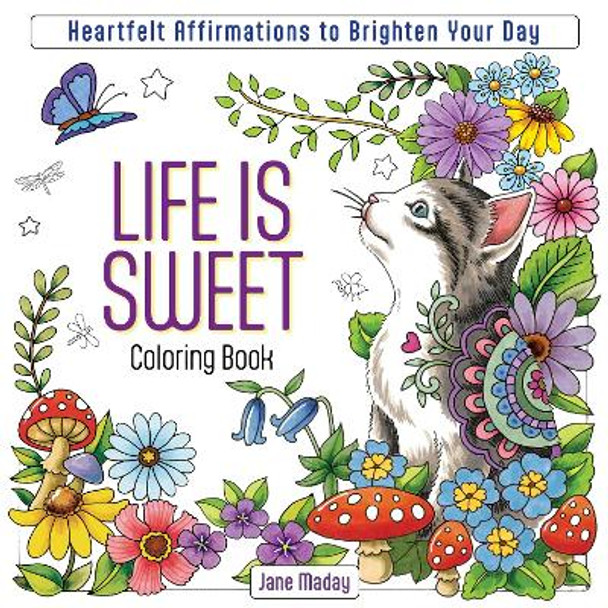 Life is Sweet Coloring Book: Heartfelt Affirmations to Brighten Your Day by Jane Maday 9781684620760