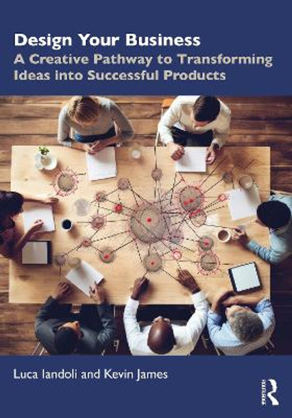 Design Your Business: A Creative Pathway to Transforming Ideas into Successful Products by Luca Iandoli 9781032387260