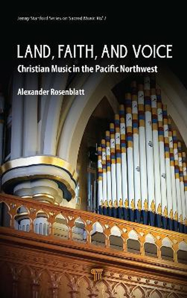 Land, Faith, and Voice: Christian Music in the Pacific Northwest by Alexander Rosenblatt 9789815129113