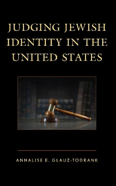 Judging Jewish Identity in the United States by Annalise E Glauz-Todrank 9781666923056