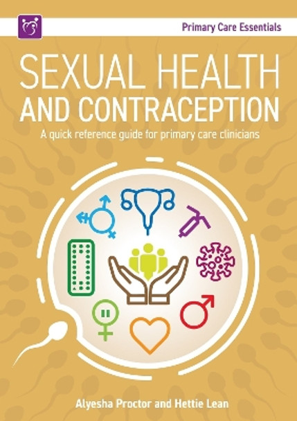 Sexual Health and Contraception: A Quick Reference Guide for Primary Care Clinicians by Alyesha Proctor 9781801610421