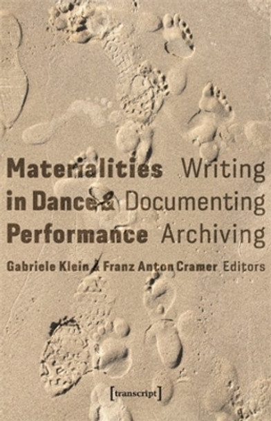 Materialities in Dance & Performance: Writing, Documenting, Archiving by Gabriele Klein 9783837670646