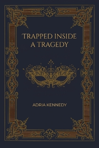 Trapped Inside a Tragedy by Adria Kennedy 9781035829118