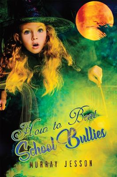 How to Beat School Bullies by Murray Jesson 9781528998505