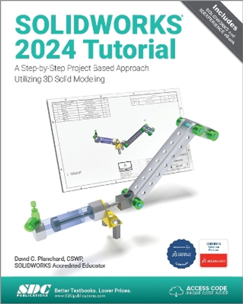 SOLIDWORKS 2024 Tutorial: A Step-by-Step Project Based Approach Utilizing 3D Modeling by David C. Planchard 9781630576349