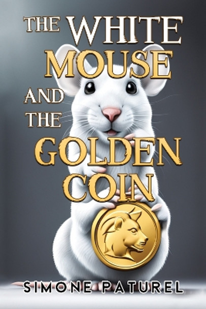 The White Mouse and the Golden Coin by Simone Paturel 9781787881235